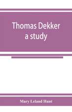 Thomas Dekker; a study