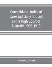 Consolidated index of cases judicially noticed in the High Court of Australia