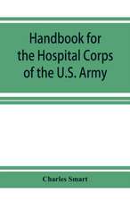 Handbook for the Hospital Corps of the U.S. Army and state military forces