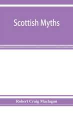 Scottish myths; notes on Scottish history and tradition