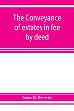 The conveyance of estates in fee by deed; being a statement of the principles of law involved in the drafting and interpreting of deeds of conveyance and in the examination of title to real property