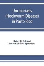 Uncinariasis (Hookworm disease) in Porto Rico