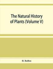 The natural history of plants (Volume V)