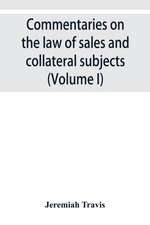 Commentaries on the law of sales and collateral subjects (Volume I)