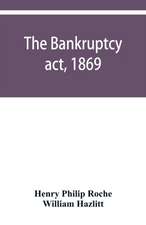 The Bankruptcy act, 1869; the Debtors act, 1869; the Insolvent debtors and bankruptcy repeal act, 1869