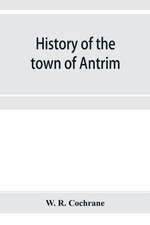 History of the town of Antrim, New Hampshire, from its earliest settlement to June 27, 1877, with a brief genealogical record of all the Antrim families