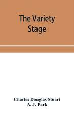 The variety stage; a history of the music halls from the earliest period to the present time