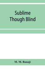 Sublime though blind