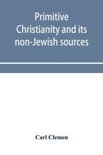 Primitive Christianity and its non-Jewish sources