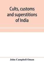 Cults, customs and superstitions of India, being a revised and enlarged edition of 