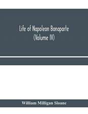 Life of Napoleon Bonaparte (Volume IV)