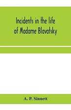 Incidents in the life of Madame Blavatsky