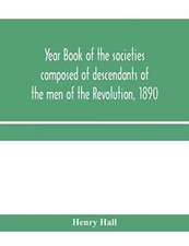 Year book of the societies composed of descendants of the men of the Revolution, 1890