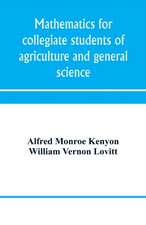 Mathematics for collegiate students of agriculture and general science