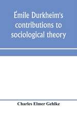 E¿mile Durkheim's contributions to sociological theory