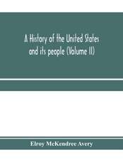 A history of the United States and its people, from their earliest records to the present time (Volume II)