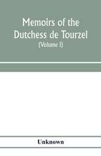 Memoirs of the Dutchess de Tourzel, governess to the children of France during the years 1789, 1790, 1791, 1792, 1793 and 1795 (Volume I)