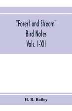 Forest and Stream bird notes. An index and summary of all the ornithological matter contained in "Forest and Stream." Vols. I-XII