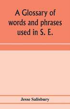 A glossary of words and phrases used in S. E. Worcestershire, together with some of the sayings, customs, superstitions, charms, &c. common in that district