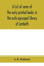 A list of some of the early printed books in the archi-episcopal library at Lambeth