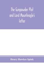 The gunpowder plot and Lord Mounteagle's letter; being a proof, with moral certitude, of the authorship of the document