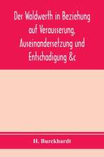 Der Waldwerth in Beziehung auf Vera¿usserung, Auseinandersetzung und Entscha¿digung &c