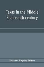 Texas in the middle eighteenth century; studies in Spanish colonial history and administration