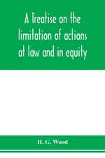 A treatise on the limitation of actions at law and in equity. With an appendix, containing the American and English statutes of limitations