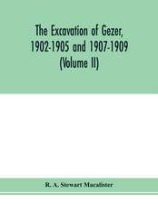 The excavation of Gezer, 1902-1905 and 1907-1909 (Volume II)