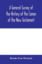 A general survey of the history of the canon of the New Testament