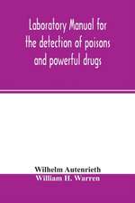 Laboratory manual for the detection of poisons and powerful drugs