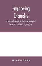 Engineering chemistry; a practical treatise for the use of analytical chemists, engineers, ironmasters, iron founders, students, and others; comprising methods of analysis and valuation of the principal materials used in engineering work with numerous ana