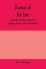 Diseases of the liver, gall bladder, and biliary system; their pathology, diagnosis, and surgical treatment