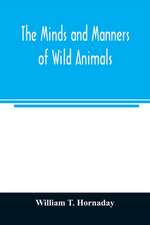 The minds and manners of wild animals; a book of personal observations