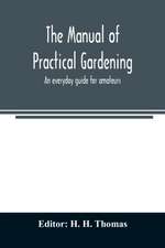 The manual of practical gardening; an everyday guide for amateurs