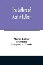 The letters of Martin Luther