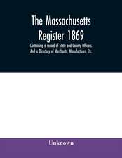 The Massachusetts register 1869, Containing a record of State and County Officers. And a Directory of Merchants, Manufactures, Etc.