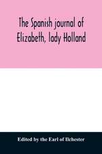 The Spanish journal of Elizabeth, lady Holland