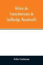 Histoire des Franco-Ame¿ricains de Southbridge, Massachusetts