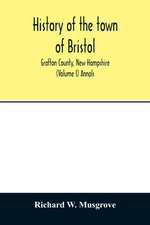 History of the town of Bristol, Grafton County, New Hampshire (Volume I) Annals