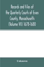 Records and files of the Quarterly Courts of Essex County, Massachusetts (Volume VII) 1678-1680