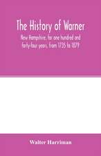 The history of Warner, New Hampshire, for one hundred and forty-four years, from 1735 to 1879