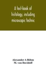 A text-book of histology, including microscopic technic