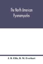 The North American Pyrenomycetes. A contribution to mycologic botany