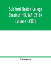 Sub turri Boston College Chestnut Hill, MA 02167 (Volume LXXXI)