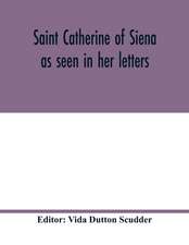 Saint Catherine of Siena as seen in her letters