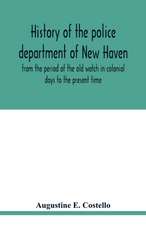 History of the police department of New Haven from the period of the old watch in colonial days to the present time. Historical and biographical. Police protection past and present; The city's mercantile resources