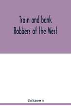 Train and bank robbers of the West. A romantic but faithful story of bloodshed and plunder, perpetrated by Missouri's daring outlaws. A thrilling story of the adventures of Frank and Jesse James