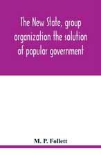 The new state, group organization the solution of popular government