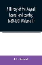 A history of the Meynell hounds and country, 1780-1901 (Volume II)